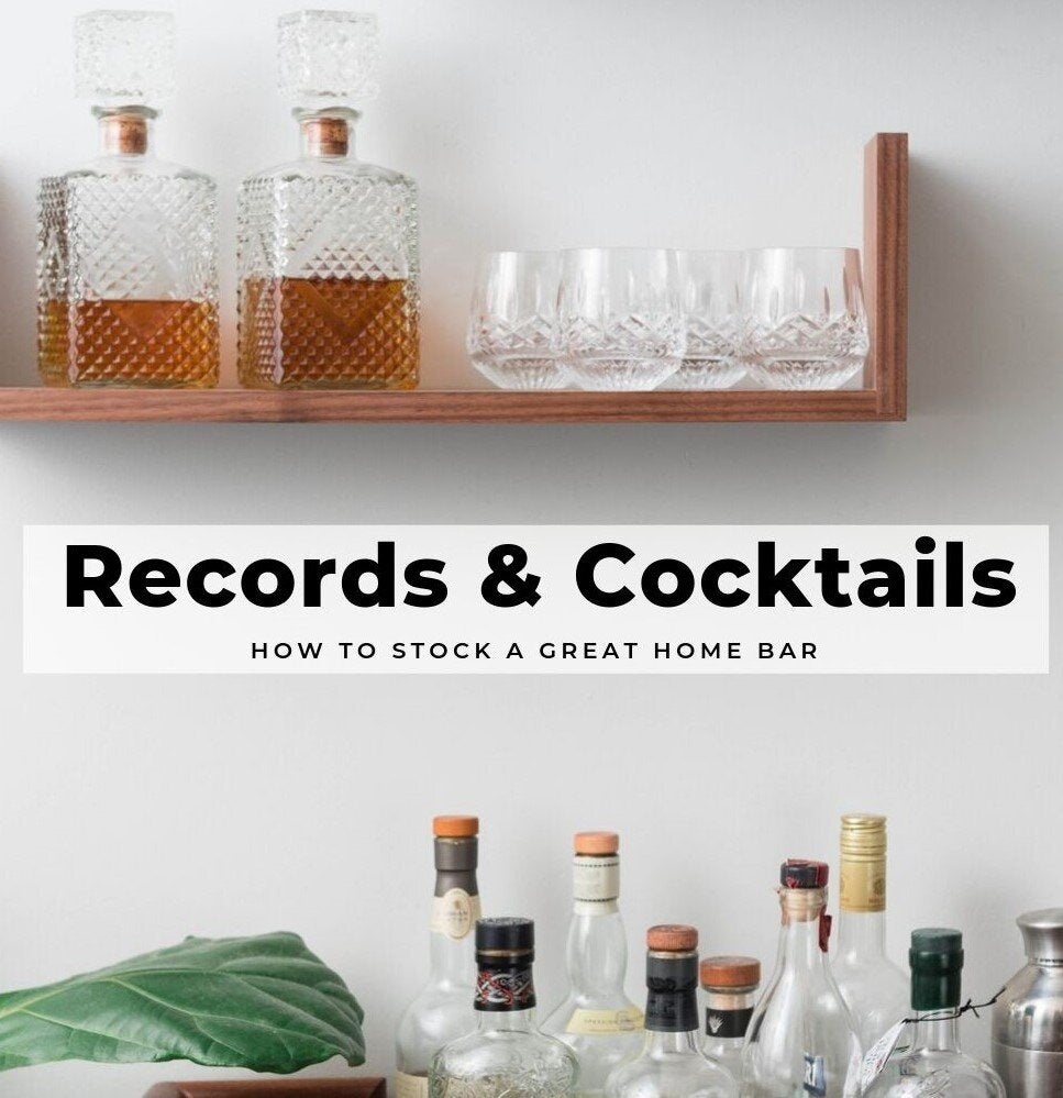 Records & Cocktails: How to Stock a Great Home Bar